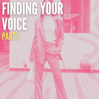 Finding Your Voice (PART 1)